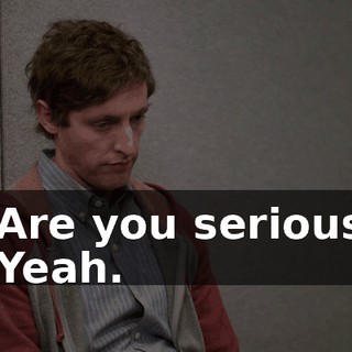 - Are you serious? - Yeah.