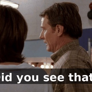 Did you see that?
