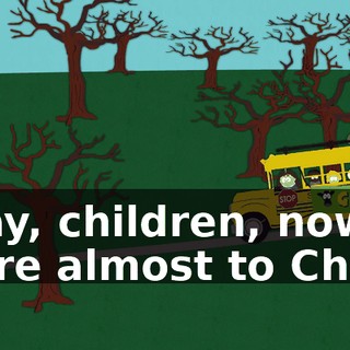 Okay, children, now we're almost to China.