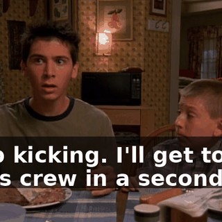 Stop kicking. I'll get to the news crew in a second.