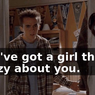 You've got a girl that's crazy about you.