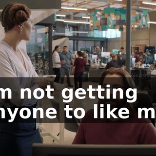 I'm not getting anyone to like me.