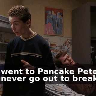 - We went to Pancake Pete's. - We never go out to breakfast.