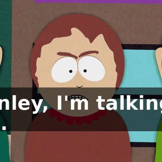 Stanley, I'm talking to you.