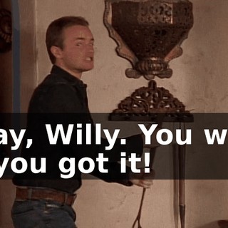 Okay, Willy. You want it, you got it!