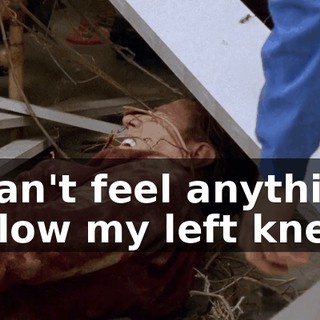I can't feel anything below my left knee.