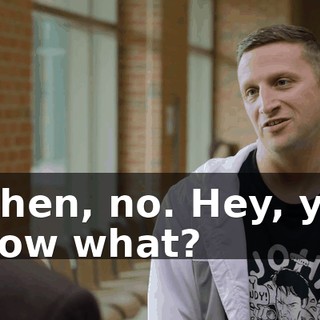- Then, no. Hey, you know what?