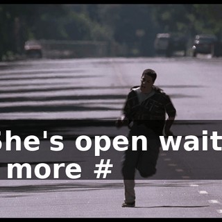 # She's open waiting for more #