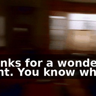 Thanks for a wonderful night. You know what?