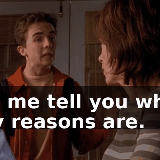 let me tell you what my reasons are.
