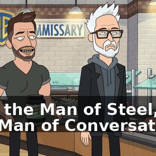 he's the Man of Steel, not the Man of Conversation.