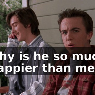 why is he so much happier than me?