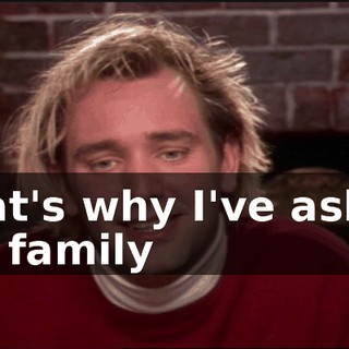 That's why I've asked my family