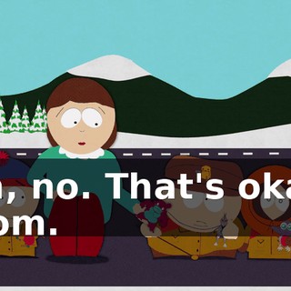Uh, no. That's okay, Mom.