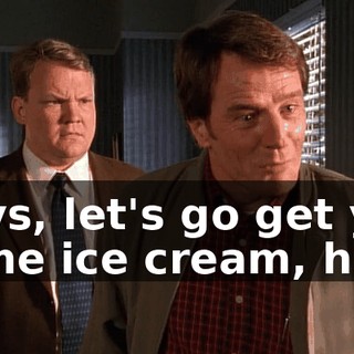Boys, let's go get you some ice cream, huh?