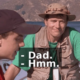 - Dad. - Hmm.