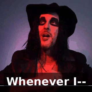 Whenever I--