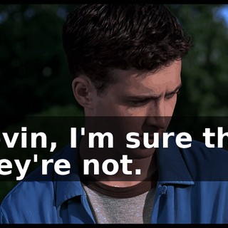 Kevin, I'm sure that they're not.