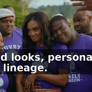 Good looks, personality, and lineage.