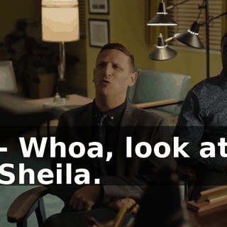 - Whoa, look at Sheila.
