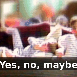 ♪ Yes, no, maybe ♪