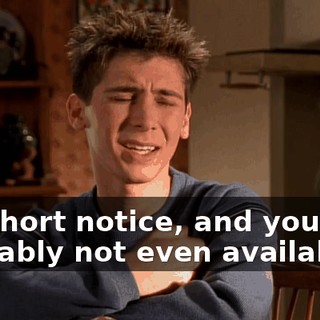 It's short notice, and you're probably not even available...