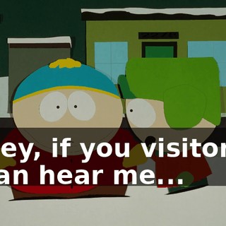 Hey, if you visitors can hear me...