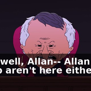 Oh, well, Allan-- Allan and Glep aren't here either,