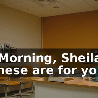 - Morning, Sheila. These are for you.