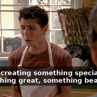 We're creating something special, something great, something beautiful.