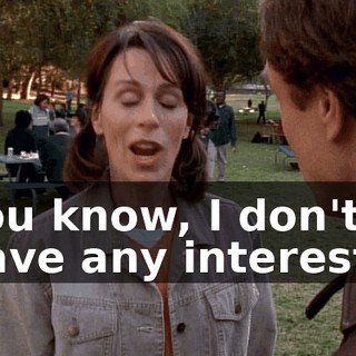 You know, I don't have any interest--
