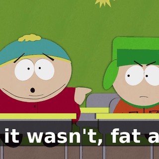 No it wasn't, fat ass!