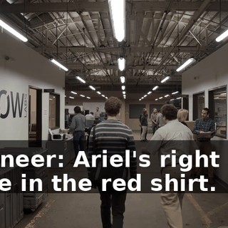 Engineer: Ariel's right over there in the red shirt.