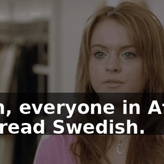 Yeah, everyone in Africa can read Swedish.