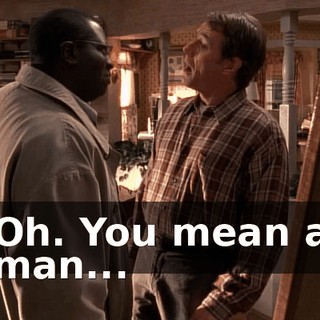 Oh. You mean a man...