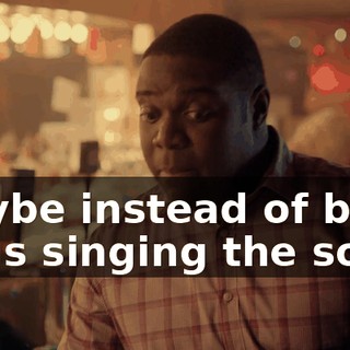 maybe instead of both of us singing the song,