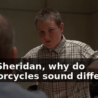 Mr. Sheridan, why do motorcycles sound different