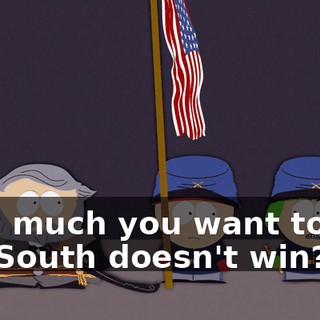 How much you want to bet the South doesn't win?
