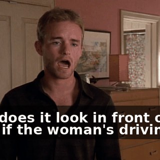 How does it look in front of the guys if the woman's driving?