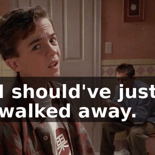 I should've just walked away.