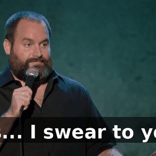 It's... I swear to you!