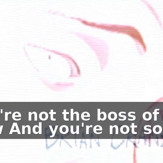 ♪ You're not the boss of me now And you're not so big ♪
