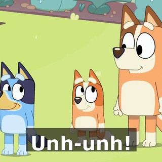 Unh-unh!