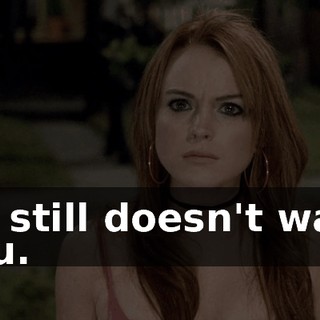 He still doesn't want you.