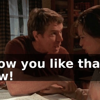 How you like that? Ow!
