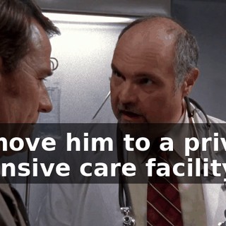 or move him to a private intensive care facility.