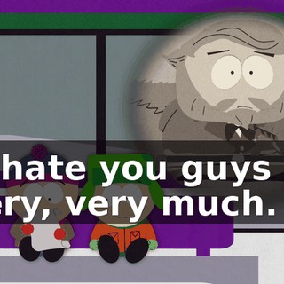 "I hate you guys so very, very much.