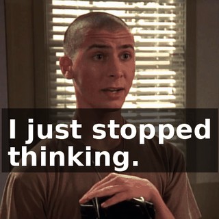 I just stopped thinking.