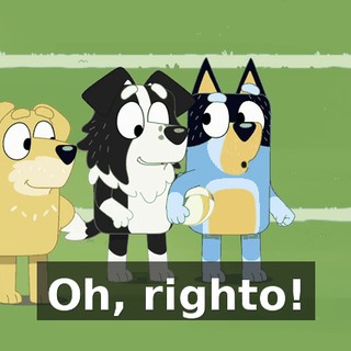 Oh, righto!