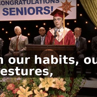 in our habits, our gestures,